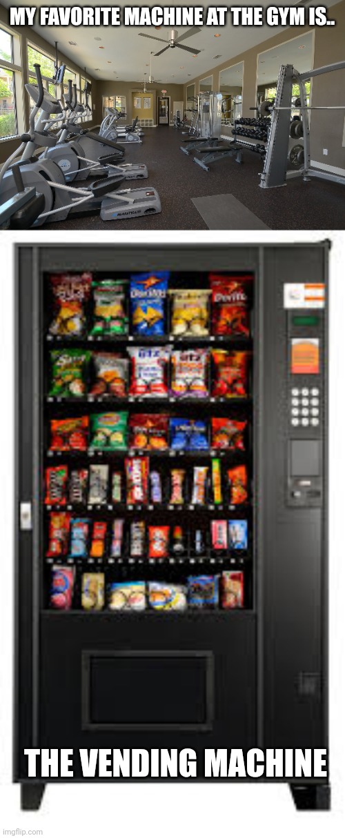 MY FAVORITE MACHINE AT THE GYM IS.. THE VENDING MACHINE | image tagged in gym,vending machine | made w/ Imgflip meme maker