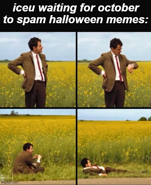 he is waiting to strike | iceu waiting for october to spam halloween memes: | image tagged in mr bean waiting,iceu | made w/ Imgflip meme maker