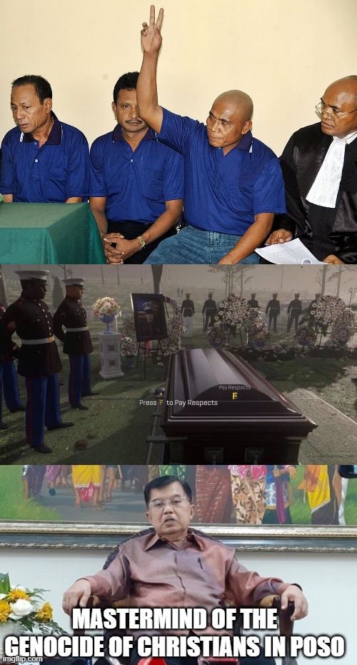 Context: commemorating Fabianus Tibo, Do Minggus da Silva and Marinus Riwu who were executed today by muslims on false charges o | MASTERMIND OF THE GENOCIDE OF CHRISTIANS IN POSO | image tagged in press f to pay respects | made w/ Imgflip meme maker