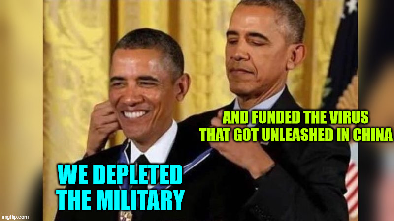 Obama giving Obama award | WE DEPLETED THE MILITARY AND FUNDED THE VIRUS THAT GOT UNLEASHED IN CHINA | image tagged in obama giving obama award | made w/ Imgflip meme maker