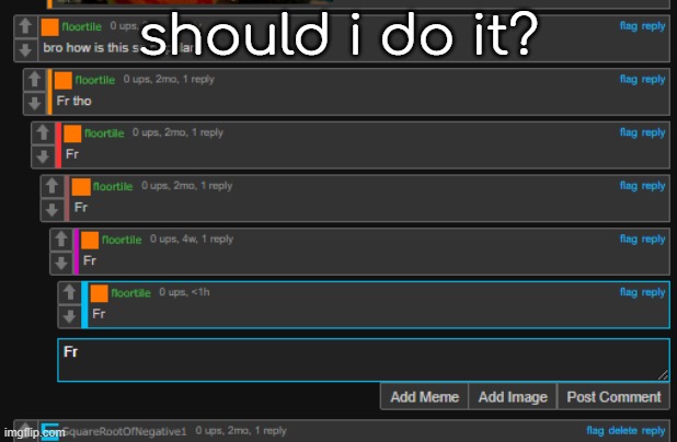 should i do it? | made w/ Imgflip meme maker