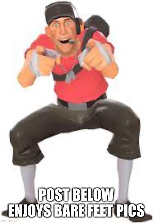 Scout pointing and laughing | POST BELOW ENJOYS BARE FEET PICS | image tagged in scout pointing and laughing | made w/ Imgflip meme maker