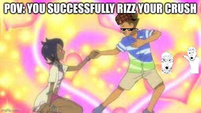 Rizz memes | POV: YOU SUCCESSFULLY RIZZ YOUR CRUSH | image tagged in rizz | made w/ Imgflip meme maker