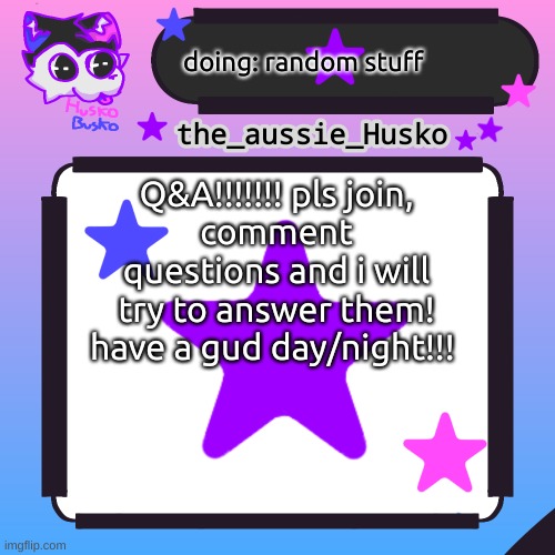 Q&A!!! | doing: random stuff; Q&A!!!!!!! pls join,
comment questions and i will try to answer them! have a gud day/night!!! | image tagged in husko announcement template,yay,questions and answers | made w/ Imgflip meme maker