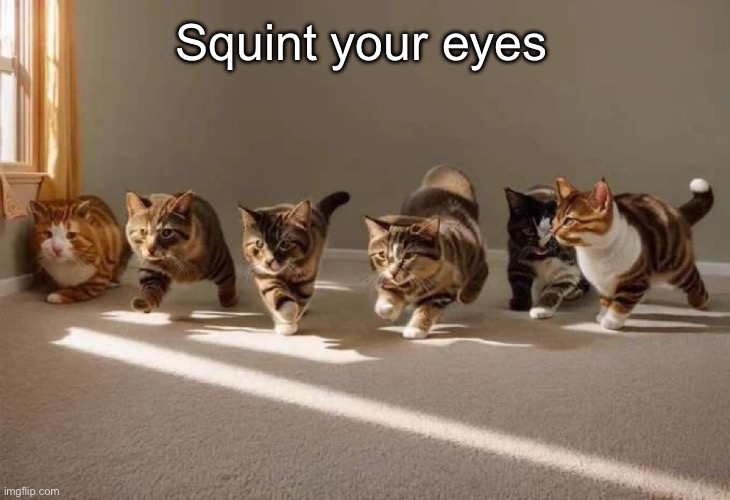 Squint your eyes | made w/ Imgflip meme maker