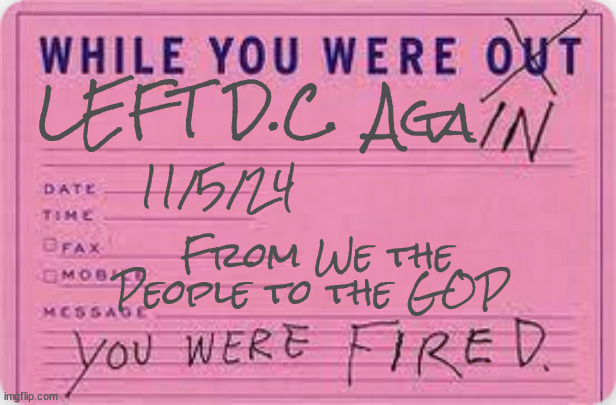 GOP DOA 2024 | LEFT D.C. Aga; 11/5/24; From We the People to the GOP | image tagged in dead meat,gop,levers losers,cowards,numbskulls,knownothings | made w/ Imgflip meme maker