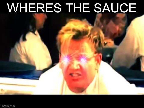 Where's The Lamb Sauce? | WHERES THE SAUCE | image tagged in where's the lamb sauce | made w/ Imgflip meme maker