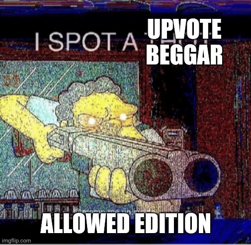 I spot a thot | UPVOTE BEGGAR ALLOWED EDITION | image tagged in i spot a thot | made w/ Imgflip meme maker