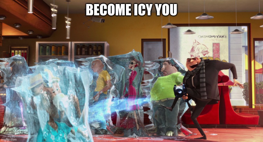 Freeze Ray | BECOME ICY YOU | image tagged in freeze ray | made w/ Imgflip meme maker