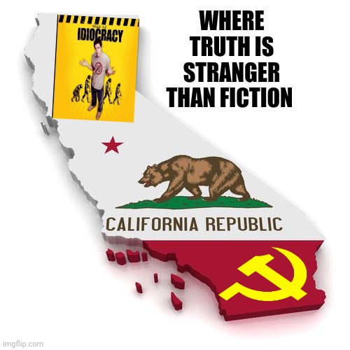 California | WHERE TRUTH IS STRANGER THAN FICTION | image tagged in california | made w/ Imgflip meme maker