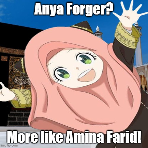 Anya Forger? More like Amina Farid! | Anya Forger? More like Amina Farid! | image tagged in islam,saudi arabia | made w/ Imgflip meme maker