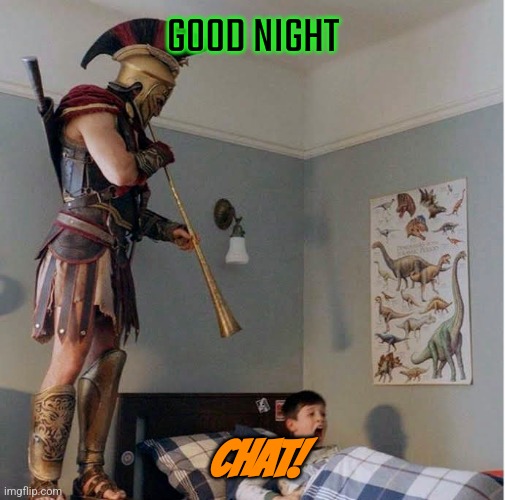 Wake Up! | GOOD NIGHT; CHAT! | image tagged in alexios wake up call | made w/ Imgflip meme maker