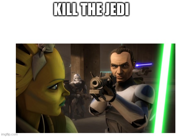 KILL THE JEDI | made w/ Imgflip meme maker