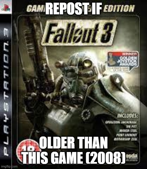 REPOST IF; OLDER THAN THIS GAME (2008) | made w/ Imgflip meme maker