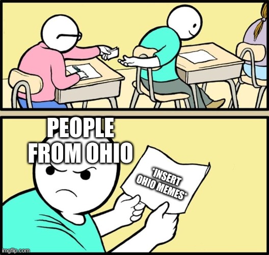 ohio is not normal | PEOPLE FROM OHIO; *INSERT OHIO MEMES* | image tagged in note passing | made w/ Imgflip meme maker