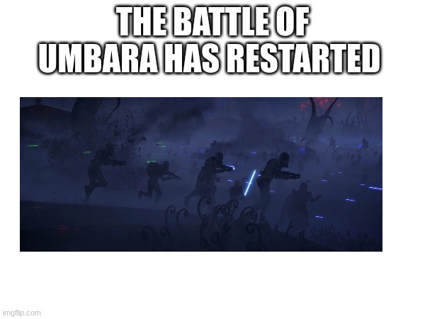 THE BATTLE OF UMBARA HAS RESTARTED | made w/ Imgflip meme maker