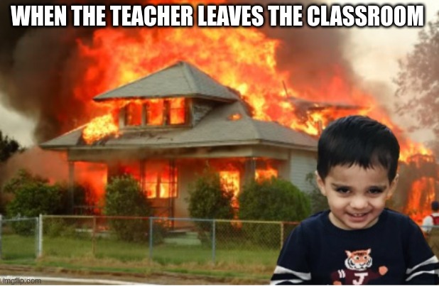 when the teacher leaves the classroom super funny | WHEN THE TEACHER LEAVES THE CLASSROOM | image tagged in school memes,teacher meme,student | made w/ Imgflip meme maker