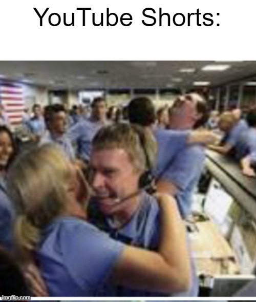 NASA celebrating meme | YouTube Shorts: | image tagged in nasa celebrating meme | made w/ Imgflip meme maker