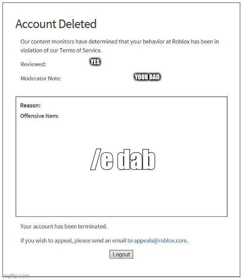 banned from ROBLOX | YES; YOUR BAD; /e dab | image tagged in banned from roblox | made w/ Imgflip meme maker