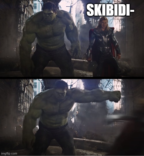 Skibidi Toilet Be Like: | SKIBIDI- | image tagged in hulk punches thor | made w/ Imgflip meme maker