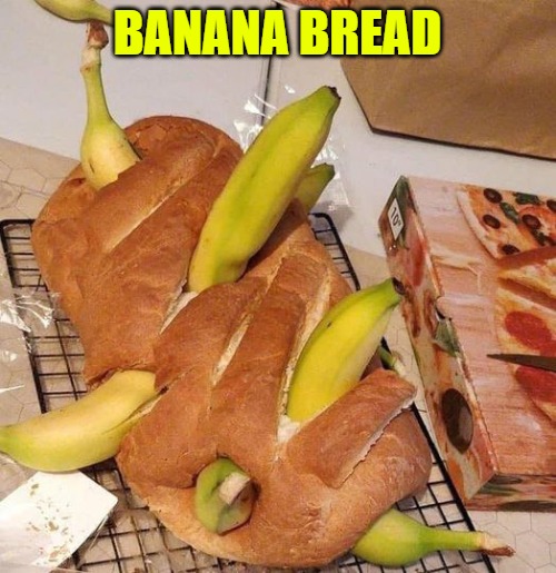 BANANA BREAD | made w/ Imgflip meme maker