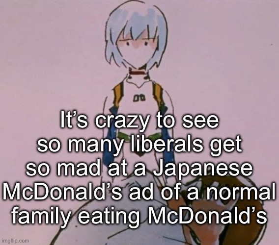 Dumb child | It’s crazy to see so many liberals get so mad at a Japanese McDonald’s ad of a normal family eating McDonald’s | image tagged in dumb child | made w/ Imgflip meme maker