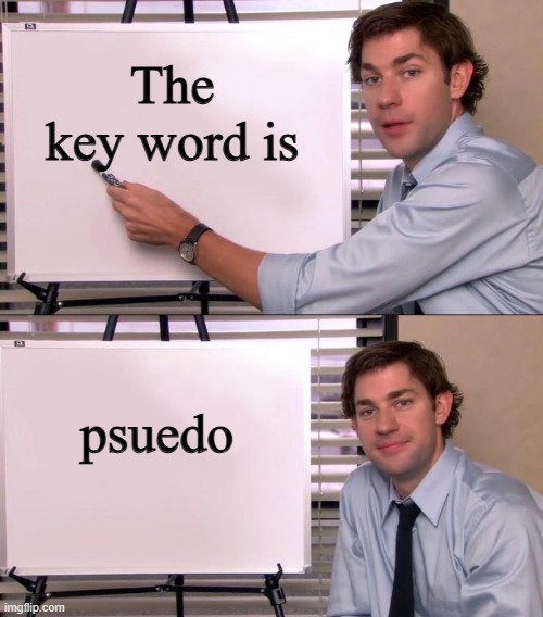 Jim Halpert Explains | The key word is psuedo | image tagged in jim halpert explains | made w/ Imgflip meme maker