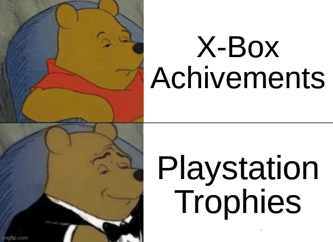 How to compare achivements | X-Box Achivements; Playstation Trophies | image tagged in memes,tuxedo winnie the pooh | made w/ Imgflip meme maker