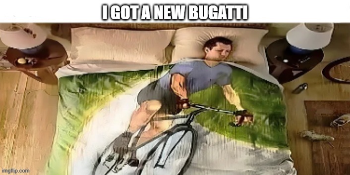 I WOKE UP IN A NEW BUGATTI | I GOT A NEW BUGATTI | image tagged in on my way | made w/ Imgflip meme maker