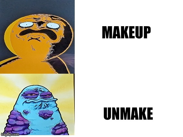 Unmake | MAKEUP; UNMAKE | image tagged in boggo and boe gross faces,fashion | made w/ Imgflip meme maker