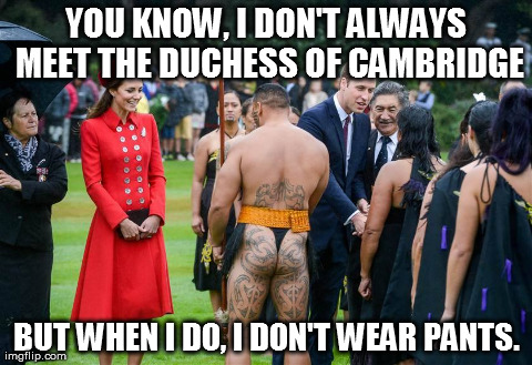 YOU KNOW, I DON'T ALWAYS MEET THE DUCHESS OF CAMBRIDGE BUT WHEN I DO, I DON'T WEAR PANTS. | made w/ Imgflip meme maker