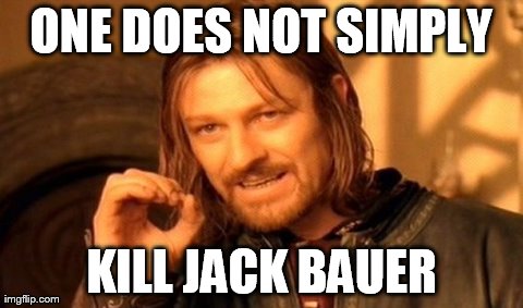 One Does Not Simply Meme | ONE DOES NOT SIMPLY KILL JACK BAUER | image tagged in memes,one does not simply | made w/ Imgflip meme maker