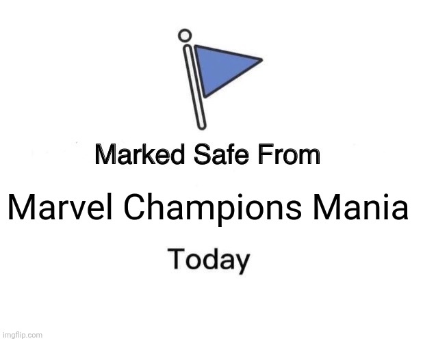 Marvel championd | Marvel Champions Mania | image tagged in memes,marked safe from | made w/ Imgflip meme maker