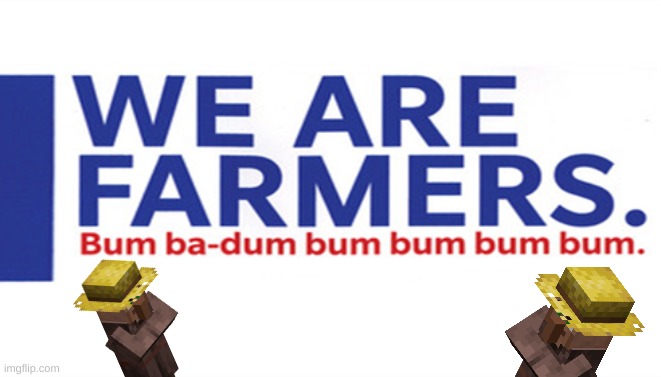 we are farmers | image tagged in we are farmers | made w/ Imgflip meme maker