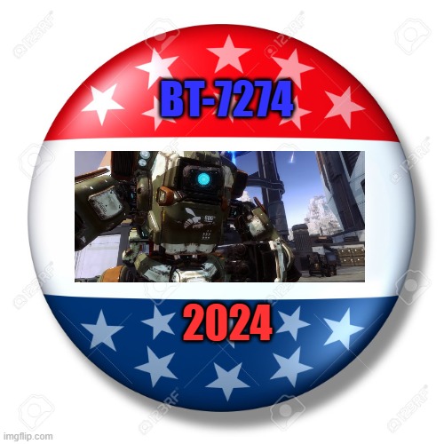 BT-7274 for president | BT-7274; 2024 | image tagged in blank for president | made w/ Imgflip meme maker