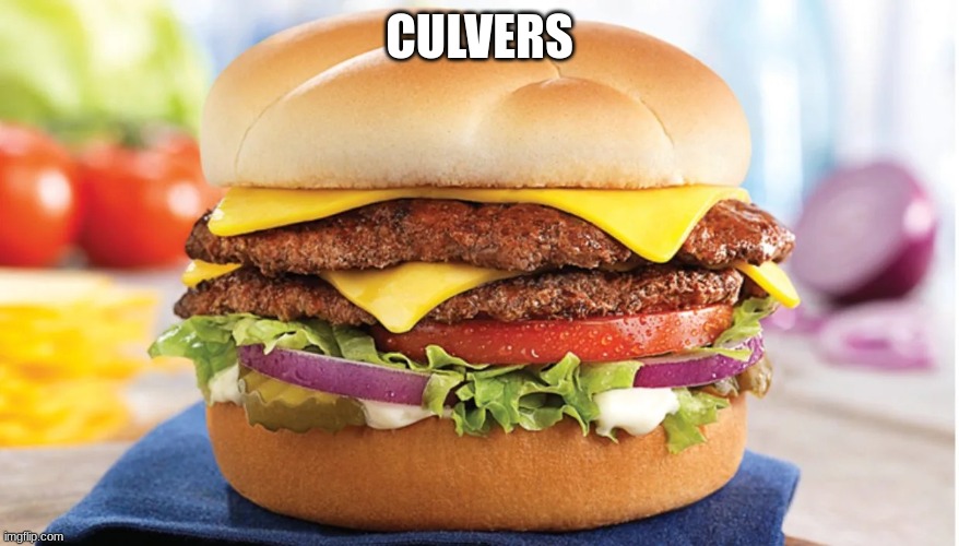 Culvers whopper | CULVERS | image tagged in culvers whopper | made w/ Imgflip meme maker