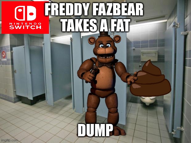 freddy takes a fat dump | FREDDY FAZBEAR 
TAKES A FAT; DUMP | image tagged in bathroom stall | made w/ Imgflip meme maker