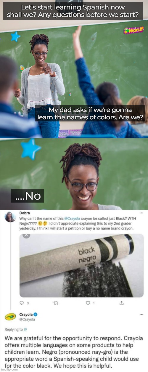 The language of pure evil. Though a word commonly used by MLK and Malcom X. What they argued against, was the word 'Black' | Let's start learning Spanish now shall we? Any questions before we start? My dad asks if we're gonna learn the names of colors. Are we? ....No | image tagged in spanish,funny,identity politics,black,language | made w/ Imgflip meme maker
