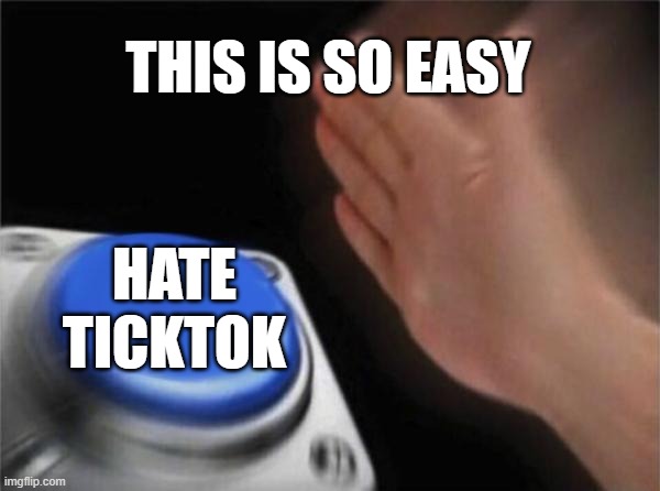 Button | THIS IS SO EASY; HATE TICKTOK | image tagged in memes,blank nut button | made w/ Imgflip meme maker