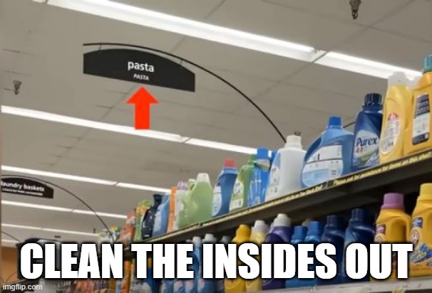 Yummy Pasta | CLEAN THE INSIDES OUT | image tagged in you had one job | made w/ Imgflip meme maker