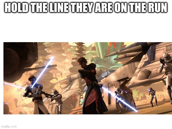 HOLD THE LINE THEY ARE ON THE RUN | made w/ Imgflip meme maker