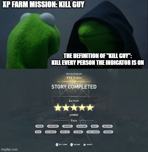 The definition of "Kill Guy" | XP FARM MISSION: KILL GUY; THE DEFINITION OF "KILL GUY": KILL EVERY PERSON THE INDICATOR IS ON | image tagged in memes,evil kermit,assassins creed | made w/ Imgflip meme maker