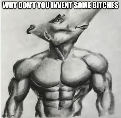 Jdj | WHY DON’T YOU INVENT SOME BITCHES | image tagged in jdj | made w/ Imgflip meme maker