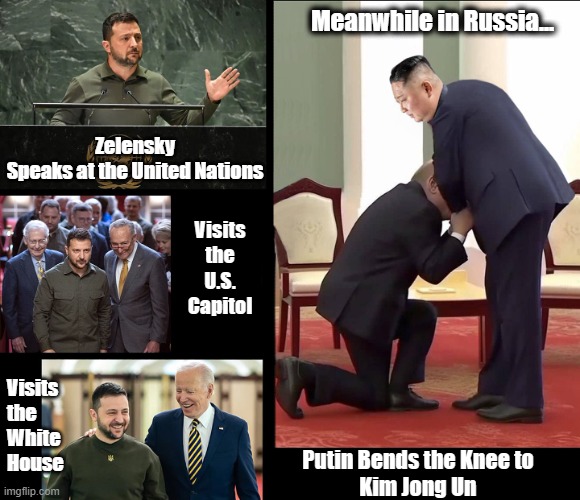 Zelensky the War Hero vs. Putin the War Criminal | Meanwhile in Russia... Zelensky
Speaks at the United Nations; Visits
the
U.S.
Capitol; Visits
the
White
House; Putin Bends the Knee to
Kim Jong Un | image tagged in zelensky,hero,united nations,vladimir putin,war criminal,kim jong un | made w/ Imgflip meme maker