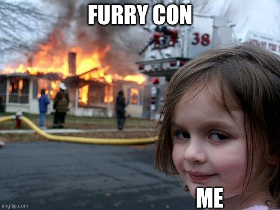 FURRY CON ME | image tagged in memes,disaster girl | made w/ Imgflip meme maker