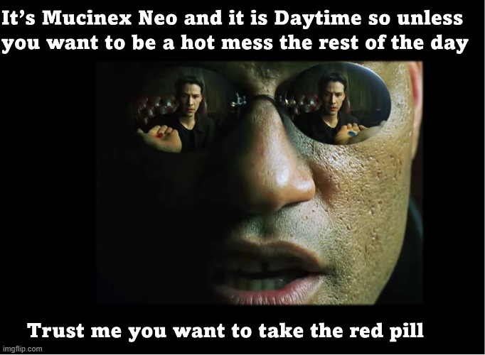 If The Sun is Up Take the Red Pill | image tagged in red pill blue pill,matrix morpheus,mucinex,red vs blue | made w/ Imgflip meme maker