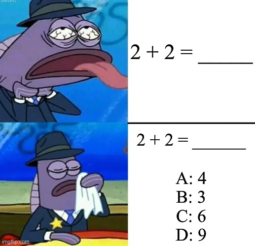 Why does this feel easier..? | 2 + 2 = _____; 2 + 2 = ______
 
A: 4
B: 3
C: 6
D: 9 | image tagged in relatable,math,funny | made w/ Imgflip meme maker