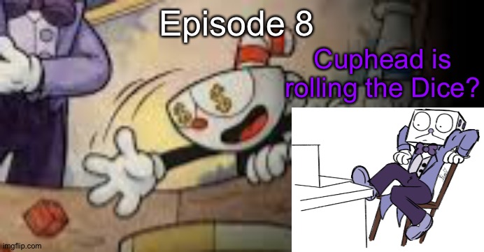 S9 - Roll The Die | Episode 8; Cuphead is rolling the Dice? | made w/ Imgflip meme maker