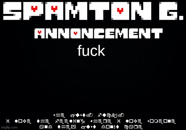 Spamton announcement temp | she just. fuck. 

i love the feeling where i love someone and they just don't care; fuck | image tagged in spamton announcement temp | made w/ Imgflip meme maker