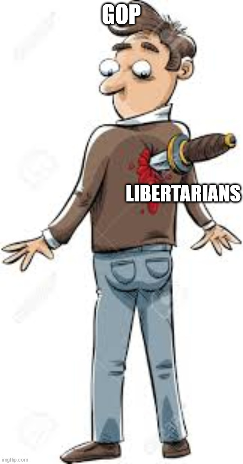 knife in the back | GOP LIBERTARIANS | image tagged in knife in the back | made w/ Imgflip meme maker